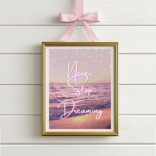 Never Stop Dreaming — Inspirational Wall Art Print