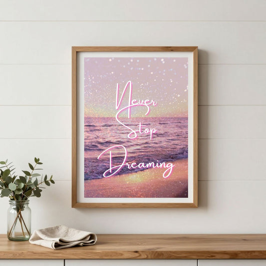 Never Stop Dreaming — Inspirational Wall Art Print
