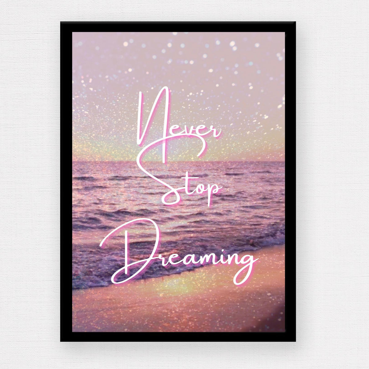 Never Stop Dreaming — Inspirational Wall Art Print